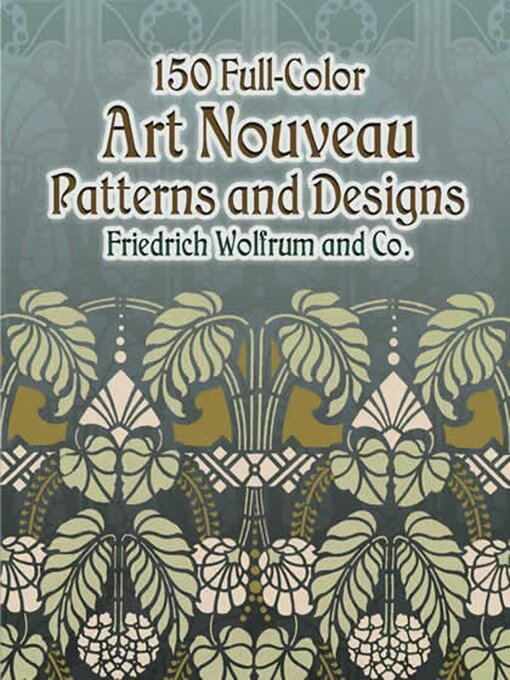 Title details for 150 Full-Color Art Nouveau Patterns and Designs by Friedrich Wolfrum and Co. - Available